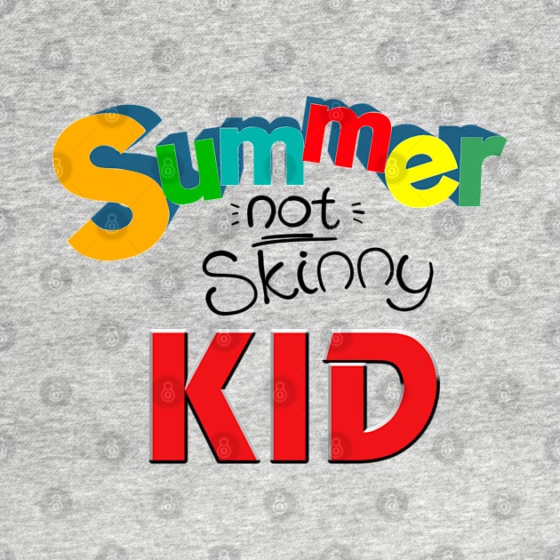 Summer not skinny kid, Funny kid gifts by ReneeM